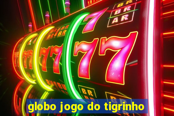 globo jogo do tigrinho